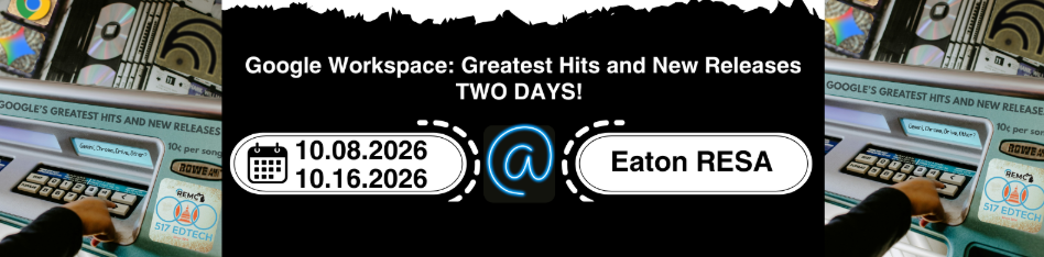 Google Workspace Greatest Hits and New Releases October 8th and 16th at Eaton RESA